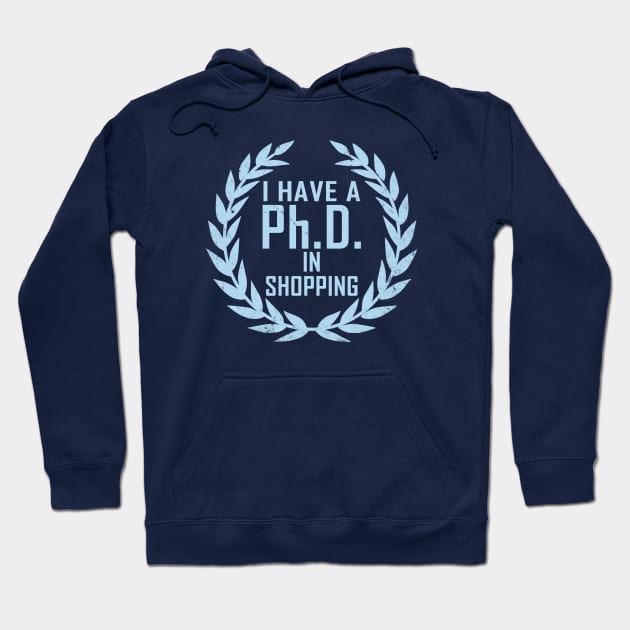 Funny Shopping Shopaholic Slogan PHD Meme Gift For Her Shopaholics Hoodie by BoggsNicolas